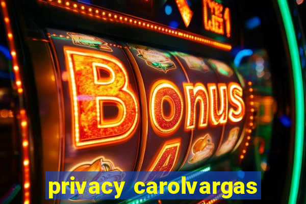 privacy carolvargas